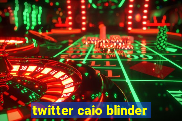 twitter caio blinder