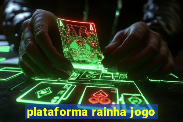 plataforma rainha jogo