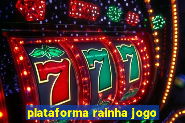 plataforma rainha jogo