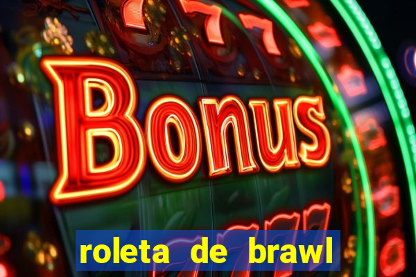 roleta de brawl stars 2024