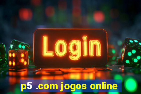 p5 .com jogos online