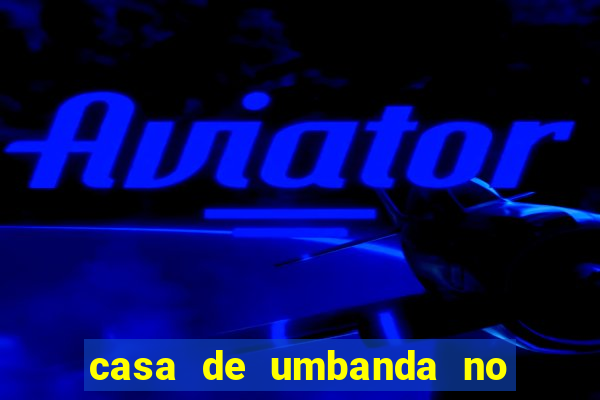 casa de umbanda no bairro vila nova aparecida em cesar de souza mogi