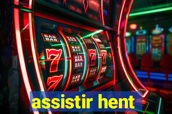 assistir hent