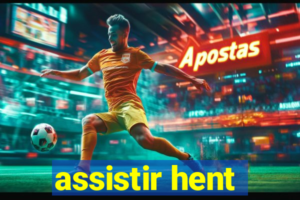 assistir hent