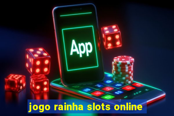 jogo rainha slots online