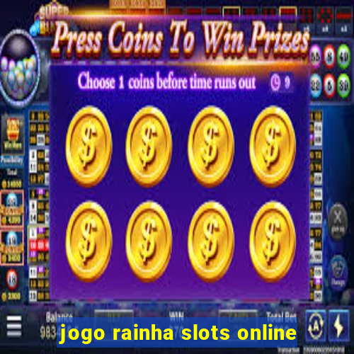 jogo rainha slots online