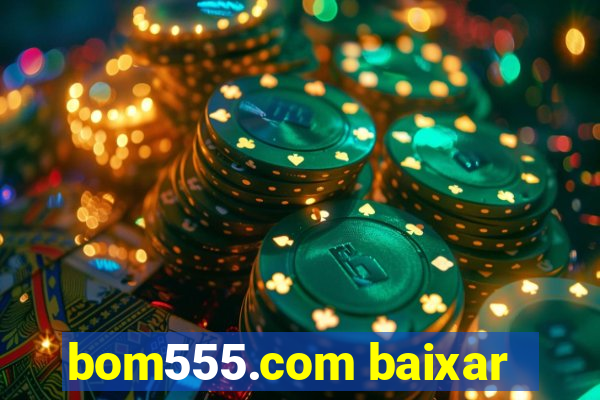 bom555.com baixar