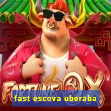 fast escova uberaba