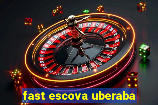 fast escova uberaba