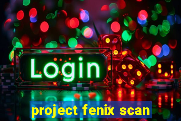 project fenix scan