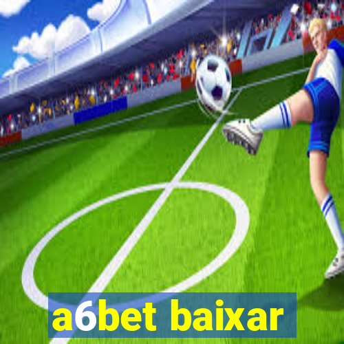 a6bet baixar