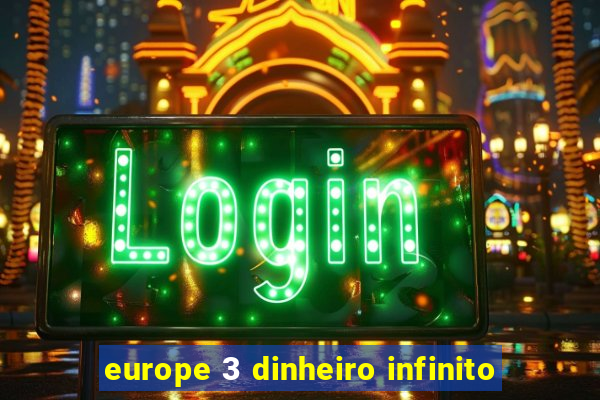 europe 3 dinheiro infinito