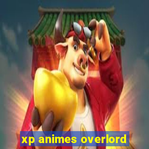 xp animes overlord