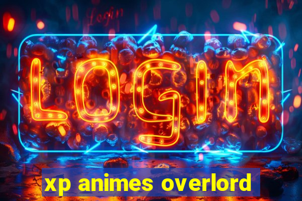 xp animes overlord