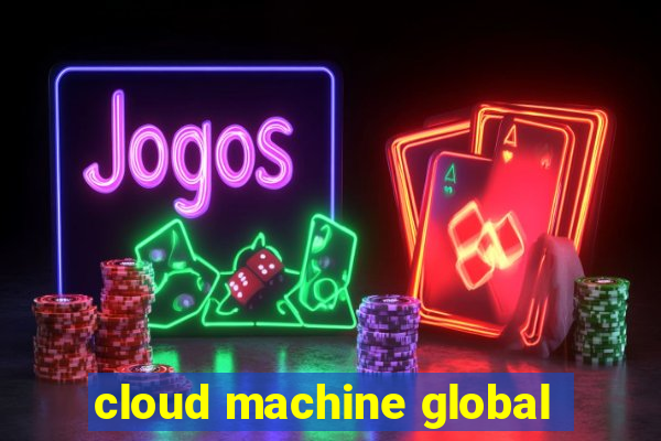 cloud machine global