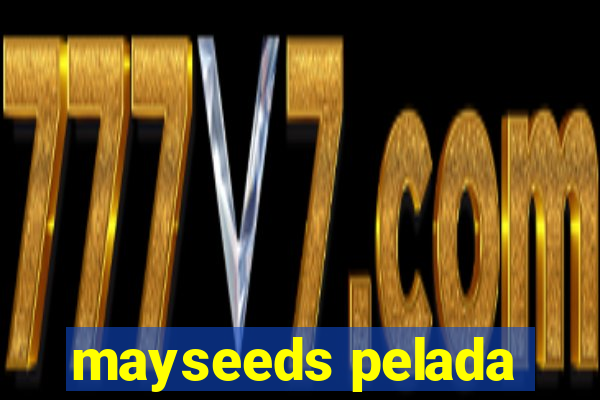 mayseeds pelada