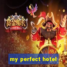 my perfect hotel