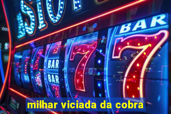 milhar viciada da cobra