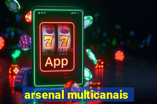 arsenal multicanais