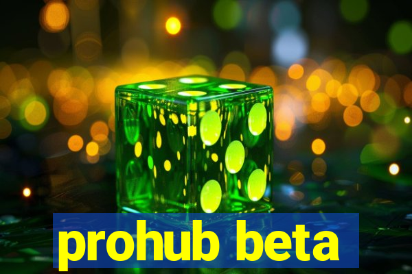 prohub beta