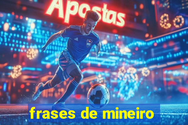 frases de mineiro