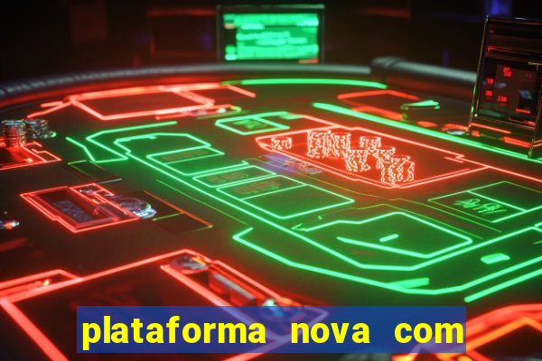 plataforma nova com bonus de cadastro sem deposito