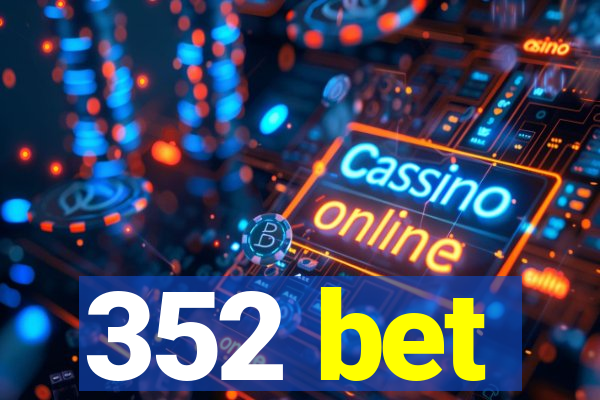 352 bet