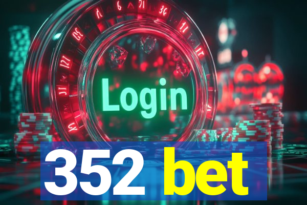 352 bet