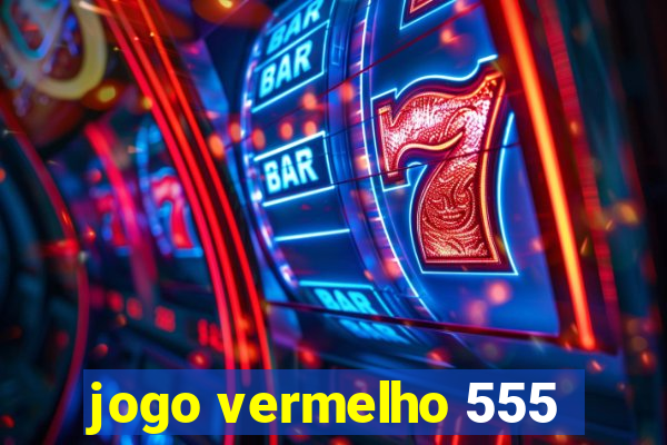 jogo vermelho 555