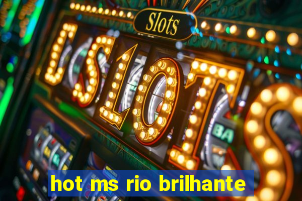 hot ms rio brilhante