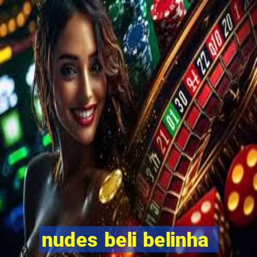 nudes beli belinha