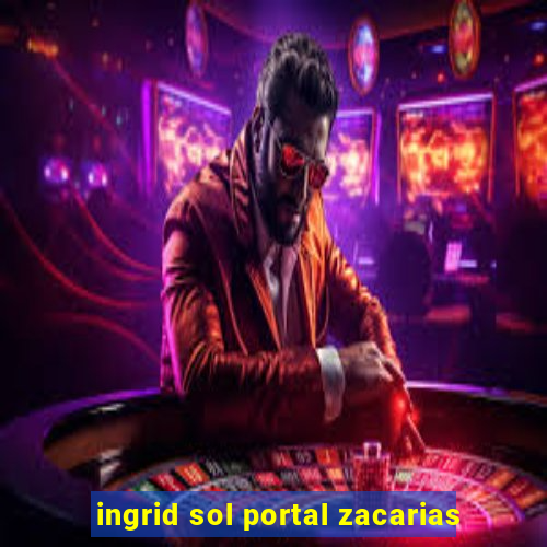 ingrid sol portal zacarias