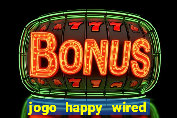 jogo happy wired paga mesmo