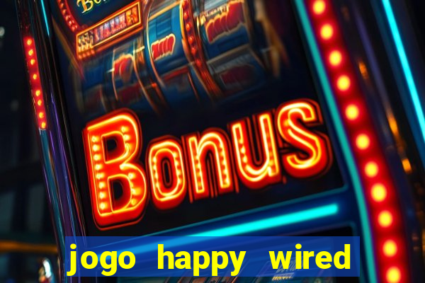 jogo happy wired paga mesmo