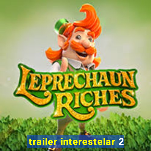 trailer interestelar 2