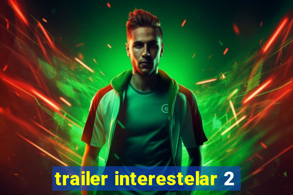 trailer interestelar 2