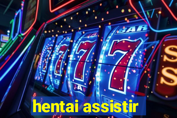 hentai assistir