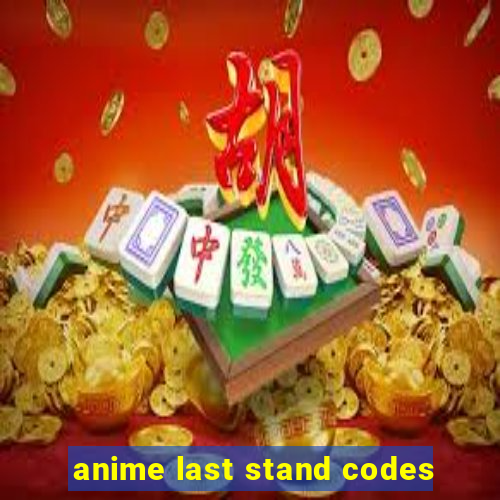 anime last stand codes