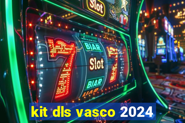 kit dls vasco 2024