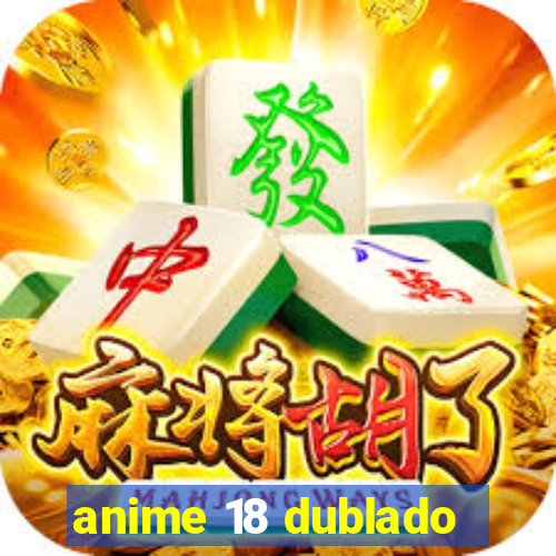 anime 18 dublado