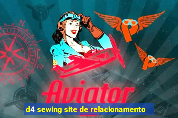 d4 sewing site de relacionamento