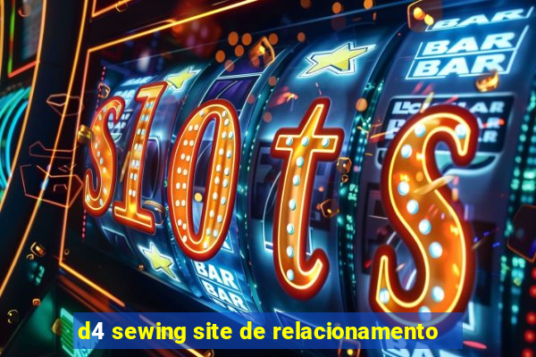 d4 sewing site de relacionamento