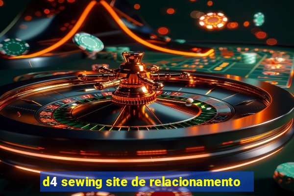 d4 sewing site de relacionamento