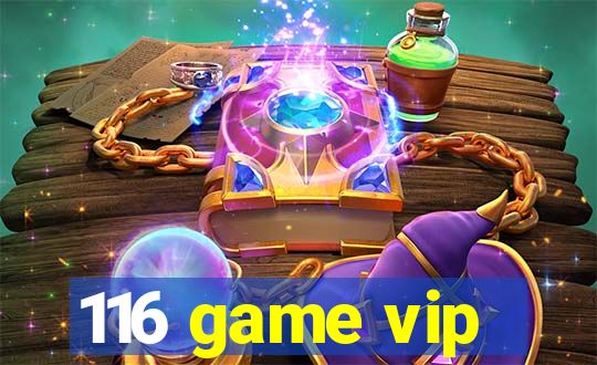 116 game vip