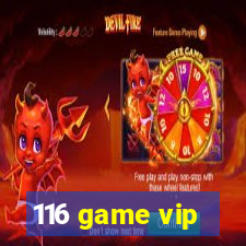 116 game vip