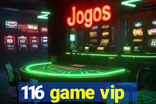 116 game vip