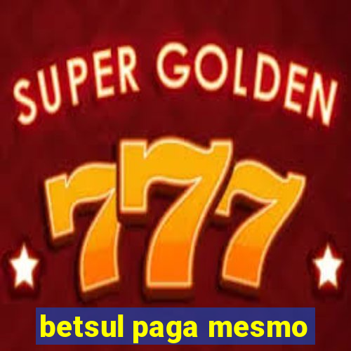 betsul paga mesmo