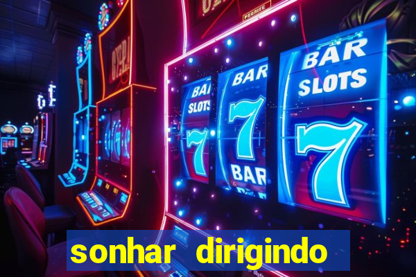 sonhar dirigindo carro jogo do bicho