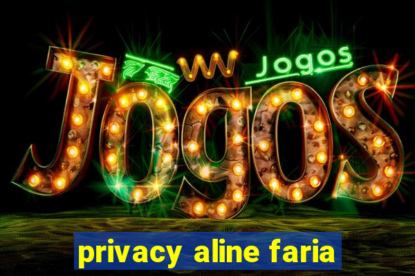 privacy aline faria