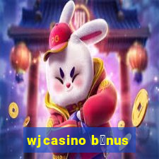 wjcasino b么nus